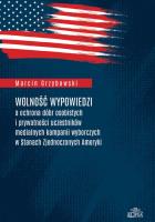 Wolność wypowiedzi a ochrona dóbr osobistych i prywatności uczestników medialnych kampanii wyborczych w Stanach Zjednoczonych Ameryki. Autor: Grzybowski Marcin. SmakLiter.pl Okładka książki Wolność wypowiedzi a ochrona dóbr osobistych i prywatności uczestników medialnych kampanii wyborczych w Stanach Zjednoczonych Ameryki
