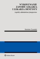 Wykonywanie zawodu lekarza i lekarza dentysty. Autor: Tymiński Radosław. SmakLiter.pl Okładka książki Wykonywanie zawodu lekarza i lekarza dentysty