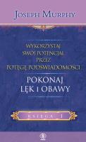 WYKORZYSTAJ SWÓJ POTENCJAŁ POKONAJ LĘK I OBAWY. Autor: Joseph Murphy. SmakLiter.pl Okładka książki WYKORZYSTAJ SWÓJ POTENCJAŁ POKONAJ LĘK I OBAWY