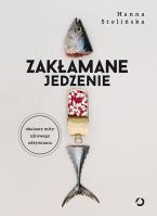 Zakłamane jedzenie. Autor: Hanna Stolińska-Fiedorowicz. SmakLiter.pl Okładka książki Zakłamane jedzenie