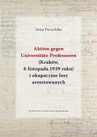 Okładka książki Aktion gegen Universitats-Professoren (Kraków, 6 listopada 1939 roku) i okupacyjne losy aresztowany