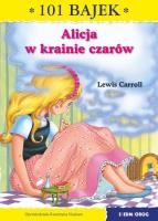 ALICJA W KRAINIE CZARÓW 101 BAJEK. Autor: Lewis Carroll- Ilustracje: sir John Tenniel, Najman Katarzyna. SmakLiter.pl Okładka książki ALICJA W KRAINIE CZARÓW 101 BAJEK