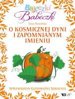 Bajeczki Babeczki. O kosmicznej dyni...cz.5. Autor: Rosolska Ewa. SmakLiter.pl Okładka książki Bajeczki Babeczki. O kosmicznej dyni...cz.5