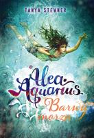 BARWY MORZA ALEA AQUARIUS TOM 2. Autor: Tanya Stewner. SmakLiter.pl Okładka książki BARWY MORZA ALEA AQUARIUS TOM 2
