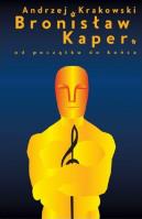 Okładka książki Bronisław Kaper Od początku do końca