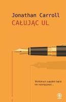 CAŁUJĄC UL WYD. 2. Autor: Jonathan Carroll. SmakLiter.pl Okładka książki CAŁUJĄC UL WYD. 2