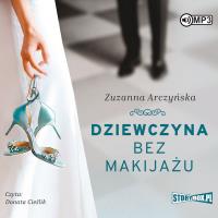 CD MP3 DZIEWCZYNA BEZ MAKIJAŻU. Autor: Arczyńska Zuzanna. SmakLiter.pl Okładka książki CD MP3 DZIEWCZYNA BEZ MAKIJAŻU