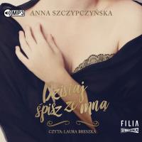 CD MP3 DZISIAJ ŚPISZ ZE MNĄ. Autor: Anna Szczypczyńska. SmakLiter.pl Okładka książki CD MP3 DZISIAJ ŚPISZ ZE MNĄ