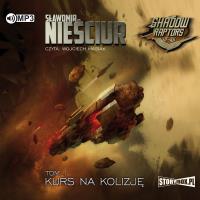 CD MP3 KURS NA KOLIZJĘ SHADOW RAPTORS TOM 1. Autor: Sławomir Nieściur. SmakLiter.pl Okładka książki CD MP3 KURS NA KOLIZJĘ SHADOW RAPTORS TOM 1