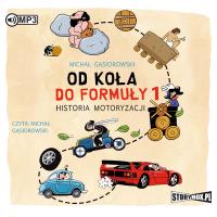 CD MP3 OD KOŁA DO FORMUŁY 1 HISTORIA MOTORYZACJI. Autor: Michał Gąsiorowski. SmakLiter.pl Okładka książki CD MP3 OD KOŁA DO FORMUŁY 1 HISTORIA MOTORYZACJI