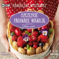 CD MP3 SZCZĘŚCIE PACHNĄCE WANILIĄ DOBRE MYŚLI TOM 3. Autor: Witkiewicz Magdalena. SmakLiter.pl Okładka książki CD MP3 SZCZĘŚCIE PACHNĄCE WANILIĄ DOBRE MYŚLI TOM 3