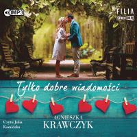 CD MP3 TYLKO DOBRE WIADOMOŚCI. Autor: Krawczyk Agnieszka. SmakLiter.pl Okładka książki CD MP3 TYLKO DOBRE WIADOMOŚCI