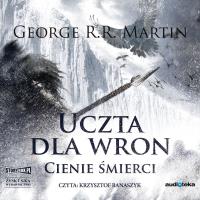 CD MP3 UCZTA DLA WRON CZĘŚĆ 1 CIENIE ŚMIERCI PIEŚŃ LODU I OGNIA TOM 4. Autor: George R.R. Martin. SmakLiter.pl Okładka książki CD MP3 UCZTA DLA WRON CZĘŚĆ 1 CIENIE ŚMIERCI PIEŚŃ LODU I OGNIA TOM 4