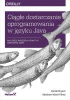 CIĄGŁE DOSTARCZANIE OPROGRAMOWANIA W JĘZYKU JAVA NAJLEPSZE NARZĘDZIA I PRAKTYKI WDRAŻANIA KODU. Autor: DANIEL BRYANT, ABRAHAM MARIN-PEREZ. SmakLiter.pl Okładka książki CIĄGŁE DOSTARCZANIE OPROGRAMOWANIA W JĘZYKU JAVA NAJLEPSZE NARZĘDZIA I PRAKTYKI WDRAŻANIA KODU