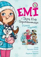 Emi i Tajny Klub Superdziewczyn T.10 Polarna.... Autor: Agnieszka Mielech. SmakLiter.pl Okładka książki Emi i Tajny Klub Superdziewczyn T.10 Polarna...
