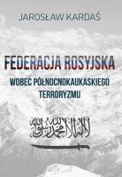 Federacja rosyjska wobec północnokaukaskiego terroryzmu. Autor: Kardaś Jarosław. SmakLiter.pl Okładka książki Federacja rosyjska wobec północnokaukaskiego terroryzmu