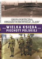 GRUPA FORTECZNA OBSZARU WAROWNEGO ŚLĄSK WIELKA KSIĘGA PIECHOTY POLSKIEJ TOM 42. Autor: Opracowanie zbiorowe. SmakLiter.pl Okładka książki GRUPA FORTECZNA OBSZARU WAROWNEGO ŚLĄSK WIELKA KSIĘGA PIECHOTY POLSKIEJ TOM 42