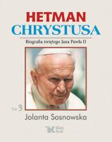 Hetman Chrystusa Biografia św. Jana Pawła II t. 3. Autor: Sosnowska Jolanta. SmakLiter.pl Okładka książki Hetman Chrystusa Biografia św. Jana Pawła II t. 3