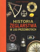 Historia żeglarstwa w 100 przedmiotach. Autor: Pickthall Barry. SmakLiter.pl Okładka książki Historia żeglarstwa w 100 przedmiotach