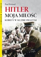 Hitler moja miłość. Kobiety w służbie swastyki. Autor: Paul Ronald. SmakLiter.pl Okładka książki Hitler moja miłość. Kobiety w służbie swastyki