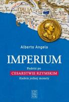 IMPERIUM PODRÓŻ PO CESARSTWIE RZYMSKIM ŚLADEM JEDNEJ MONETY. Autor: Angela Alberto. SmakLiter.pl Okładka książki IMPERIUM PODRÓŻ PO CESARSTWIE RZYMSKIM ŚLADEM JEDNEJ MONETY