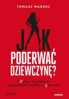 Jak poderwać dziewczynę? Poznaj tajemnice uwodzenia, flirtu i podrywu. Wydanie 2. Autor: Tomasz Marzec. SmakLiter.pl Okładka książki Jak poderwać dziewczynę? Poznaj tajemnice uwodzenia, flirtu i podrywu. Wydanie 2