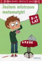 Jestem mistrzem matematyki 8-9 lat w.2017. Autor: Michałowska Aleksandra. SmakLiter.pl Okładka książki Jestem mistrzem matematyki 8-9 lat w.2017