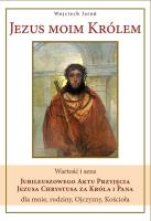 Jezus moim królem. Autor: Jaroń Wojciech. SmakLiter.pl Okładka książki Jezus moim królem