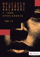 Kalahari i inne opowiadania Tom 2. Autor: Albiński Wojciech. SmakLiter.pl Okładka książki Kalahari i inne opowiadania Tom 2