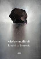 Kamień na kamieniu. Autor: Wiesław Myśliwski. SmakLiter.pl Okładka książki Kamień na kamieniu
