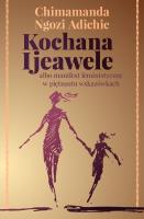 KOCHANA IJEAWELE ALBO MANIFEST FEMINISTYCZNY W PIĘTNASTU WSKAZÓWKACH. Autor: Adichie Chimamanda Ngozi. SmakLiter.pl Okładka książki KOCHANA IJEAWELE ALBO MANIFEST FEMINISTYCZNY W PIĘTNASTU WSKAZÓWKACH