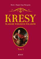 Kresy Śladami wielkich Polaków Tom 1 Od Sobieskiego do Lema. Autor: Magda i Mirek Osip-Pokrywka. SmakLiter.pl Okładka książki Kresy Śladami wielkich Polaków Tom 1 Od Sobieskiego do Lema