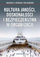 Kultura jakości, doskonałości i bezpieczeństwa w organizacji. Autor: Wiśniewska Małgorzata Z., Grudowski Piotr. SmakLiter.pl Okładka książki Kultura jakości, doskonałości i bezpieczeństwa w organizacji