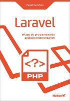 LARAVEL WSTĘP DO PROGRAMOWANIA APLIKACJI INTERNETOWYCH. Autor: Kamiński Paweł. SmakLiter.pl Okładka książki LARAVEL WSTĘP DO PROGRAMOWANIA APLIKACJI INTERNETOWYCH