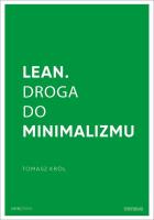 Lean Droga do minimalizmu. Autor: Tomasz Kasperek Rafał Krawczyk  Tomasz Król Tomasz Krywan Sławomir Liżewski Bogdan Majkowski Anna Witek. SmakLiter.pl Okładka książki Lean Droga do minimalizmu