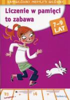 Liczenie w pamięci to zabawa 7-9 lat. Autor: Opracowanie zbiorowe. SmakLiter.pl Okładka książki Liczenie w pamięci to zabawa 7-9 lat