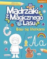 Mądrzaki z Magicznego Lasu. Baw się literkami 3. Autor: Agnieszka Kamińska. SmakLiter.pl Okładka książki Mądrzaki z Magicznego Lasu. Baw się literkami 3