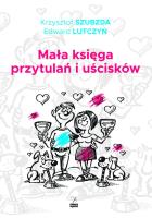 Mała księga przytulań i uścisków. Autor: Szubzda Krzysztof, Lutczyn Edward. SmakLiter.pl Okładka książki Mała księga przytulań i uścisków