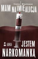 Mam na imię Alicja. Jestem narkomanką. Autor: Brezinova Ivona. SmakLiter.pl Okładka książki Mam na imię Alicja. Jestem narkomanką