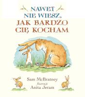 NAWET NIE WIESZ JAK BARDZO CIĘ KOCHAM. Autor: Sam McBratney. SmakLiter.pl Okładka książki NAWET NIE WIESZ JAK BARDZO CIĘ KOCHAM