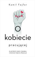 O kobiecie pracującej. Autor: Kamil Fejfer. SmakLiter.pl Okładka książki O kobiecie pracującej