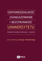 Okładka książki ODPOWIEDZIALNOŚĆ ZAANGAŻOWANIE I BEZSTRONNOŚĆ UNIWERSYTETU UWARUNKOWANIA KULTUROWE I PRAWNE