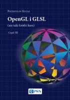 OPENGL I GLSL NIE TAKI KRÓTKI KURS TOM 3. Autor: Kiciak Przemysław. SmakLiter.pl Okładka książki OPENGL I GLSL NIE TAKI KRÓTKI KURS TOM 3
