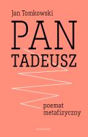 PAN TADEUSZ POEMAT METAFIZYCZNY. Autor: Jan Tomkowski. SmakLiter.pl Okładka książki PAN TADEUSZ POEMAT METAFIZYCZNY