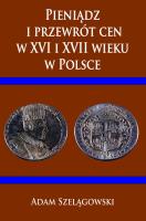 Pieniądz i przewrót cen w XVI i XVII wieku w Pol.. Autor: Adam Szelągowski. SmakLiter.pl Okładka książki Pieniądz i przewrót cen w XVI i XVII wieku w Pol.