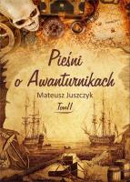 Pieśń o Awanturnikach Tom II. Autor: Mateusz Juszczyk. SmakLiter.pl Okładka książki Pieśń o Awanturnikach Tom II