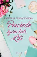Powiedz życiu tak, Lili. Autor: Niemczynow Anna H.. SmakLiter.pl Okładka książki Powiedz życiu tak, Lili