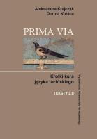 Prima Via Krótki kurs języka łacińskiego Teksty 2.0. Autor: Krajczyk Aleksandra, Kubica Dorota. SmakLiter.pl Okładka książki Prima Via Krótki kurs języka łacińskiego Teksty 2.0