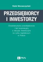 Okładka książki PRZEDSIĘBIORCY I INWESTORZY CHARAKTERYSTYKA PRZEDSIĘBIORCÓW I ŁAD KORPORACYJNY A DECYZJE INWESTYCYJNE NA RYNKU KAPITAŁOWYM W POLSCE