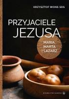 PRZYJACIELE JEZUSA MARIA MARTA I ŁAZARZ. Autor: Krzysztof Wons. SmakLiter.pl Okładka książki PRZYJACIELE JEZUSA MARIA MARTA I ŁAZARZ